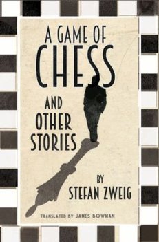 A Game of Chess and Other Stories: New Translation - Stefan Zweig