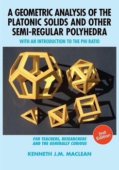 A Geometric Analysis of the Platonic Solids and Other Semi-Regular Polyhedra - MacLean Kenneth J.M.