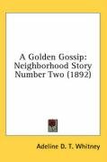 A Golden Gossip: Neighborhood Story Number Two (1892) - Whitney Adeline Dutton Train, Whitney Adeline Dutton