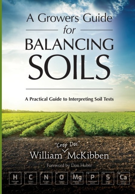 A Growers Guide For Balancing Soils: A Practical Guide To Interpreting ...