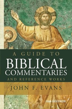 A Guide to Biblical Commentaries and Reference Works - John F. Evans