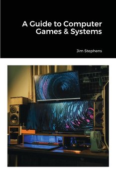 A Guide to Computer Games & Systems - Stephens Jim