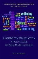 A Guide to Evaluation for Arts Therapists and Arts & Health Practitioners - Tsiris Giorgos, Pavlicevic Mercedes, Farrant Camilla