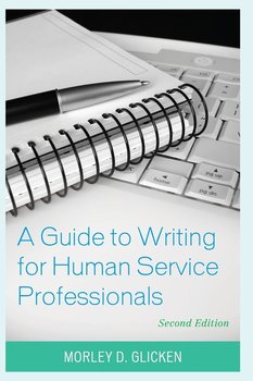 A Guide to Writing for Human Service Professionals, Second Edition - Glicken Morley D.