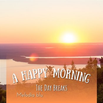 A Happy Morning - The Day Breaks - Melodia blu