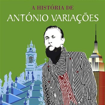 A História De António Variações - Entre Braga E Nova Iorque - António Variações