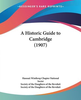 A Historic Guide to Cambridge (1907) - Winthrop Chapter Hannaii