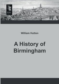 A History of Birmingham - Hutton William