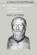 A History of Greek Philosophy: Volume 4, Plato: The Man and His Dialogues: Earlier Period - Guthrie W.K.C.