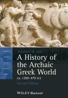 A History of the Archaic Greek World, Ca. 1200-479 BCE - Hall Jonathan M.