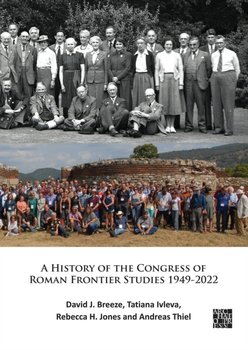A History of the Congress of Roman Frontier Studies 1949-2022: A Retrospective to mark the 25th Congress in Nijmegen - David J. Breeze