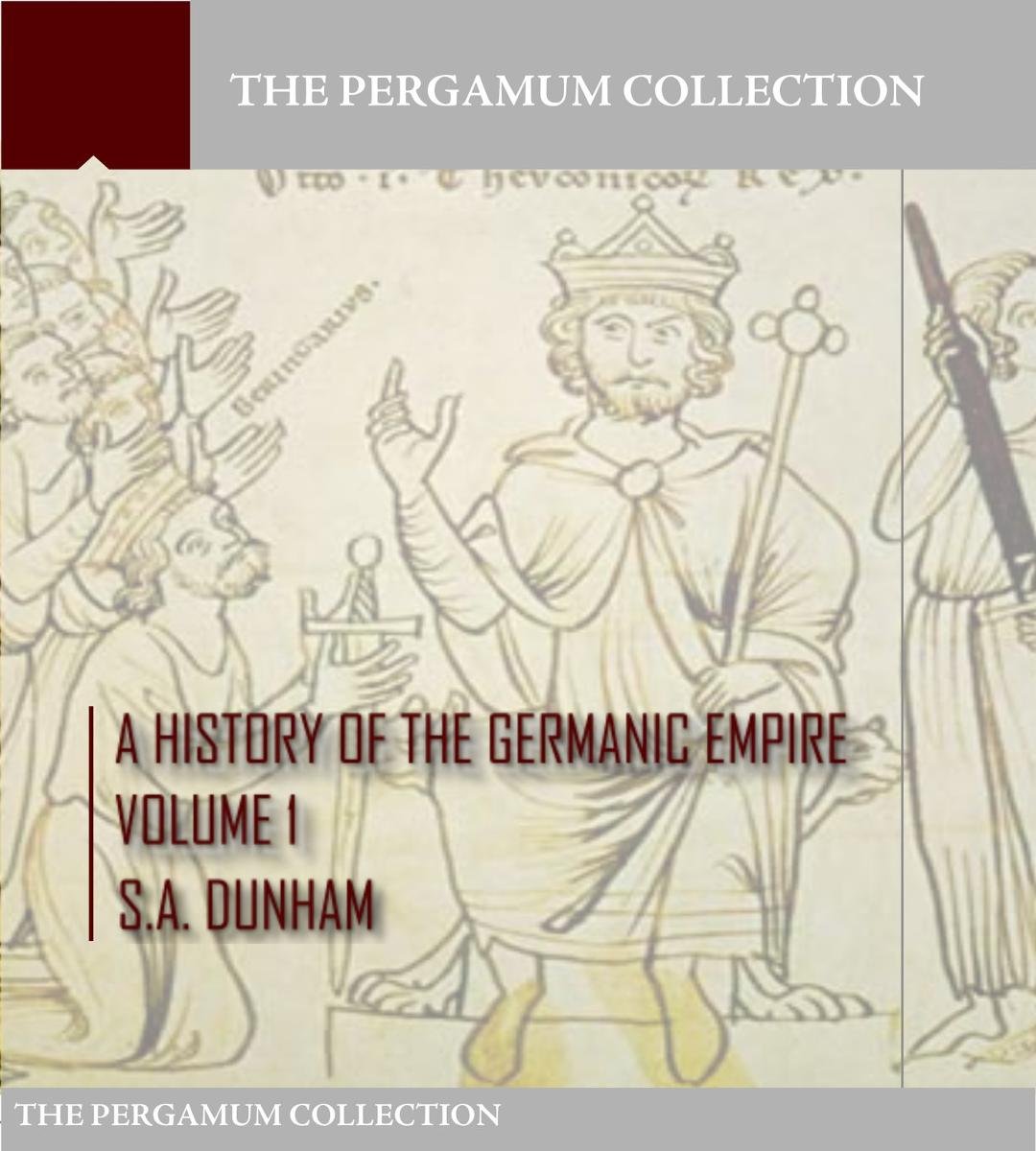 A History of the Germanic Empire Volume 1 - ebook epub - S.A. Dunham ...
