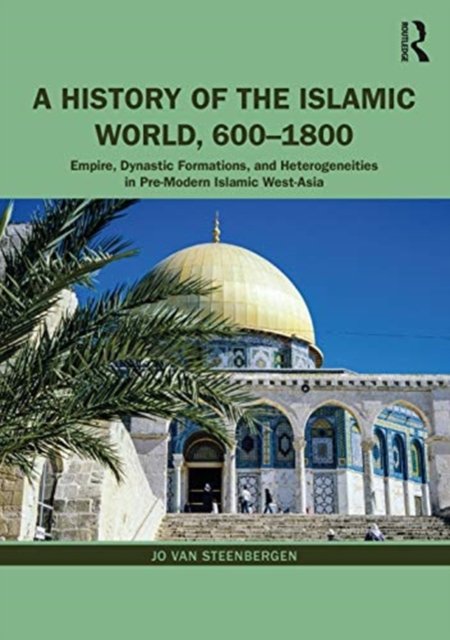 A History of the Islamic World, 600-1800 - Jo Van Steenbergen | Książka ...