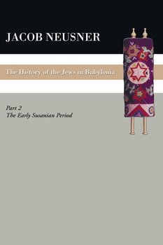 A History of the Jews in Babylonia, Part II - Neusner Jacob
