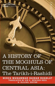 A History of the Moghuls of Central Asia - Dughlt Mirza Muhammad Haidar