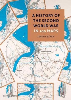 A History of the Second World War in 100 Maps - Black Jeremy