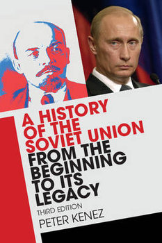 A History of the Soviet Union from the Beginning to its Legacy - Kenez Peter