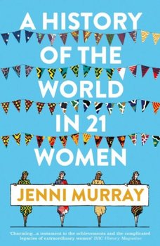 A History of the World in 21 Women: A Personal Selection - Murray Jenni