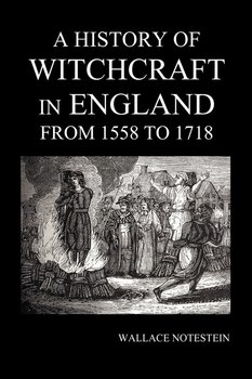 A History of Witchcraft in England from 1558 to 1718 - Notestein Wallace