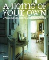 A Home of Your Own Creating Interiors with Character Coulthard Sally