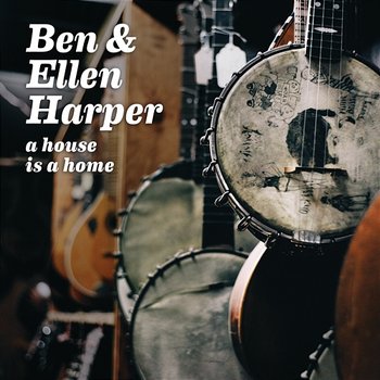 A House Is A Home - Ben Harper, Ellen Harper