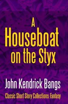 A Houseboat on the Styx - Bangs John Kendrick