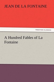 A Hundred Fables of La Fontaine - La Fontaine Jean de