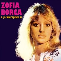 A ja wierzyłam Ci Zofia Borca
