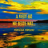 A kiedy już nie będzie nas...