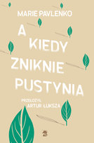 A kiedy zniknie pustynia Pavlenko Marie