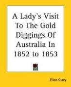 A Lady's Visit to the Gold Diggings of Australia in 1852 to 1853 - Clacy Ellen