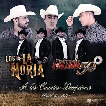 A Las Cuántas Decepciones - Los De La Noria, Calibre 50