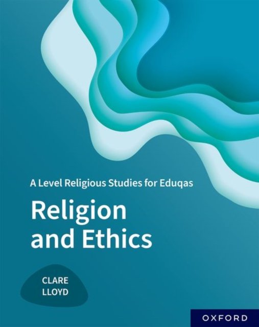 A Level Religious Studies for Eduqas Religion and Ethics Clare Lloyd