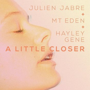 A Little Closer - Julien Jabre & Mt Eden feat. Hayley Gene