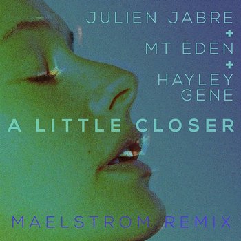 A Little Closer - Julien Jabre & Mt Eden feat. Hayley Gene