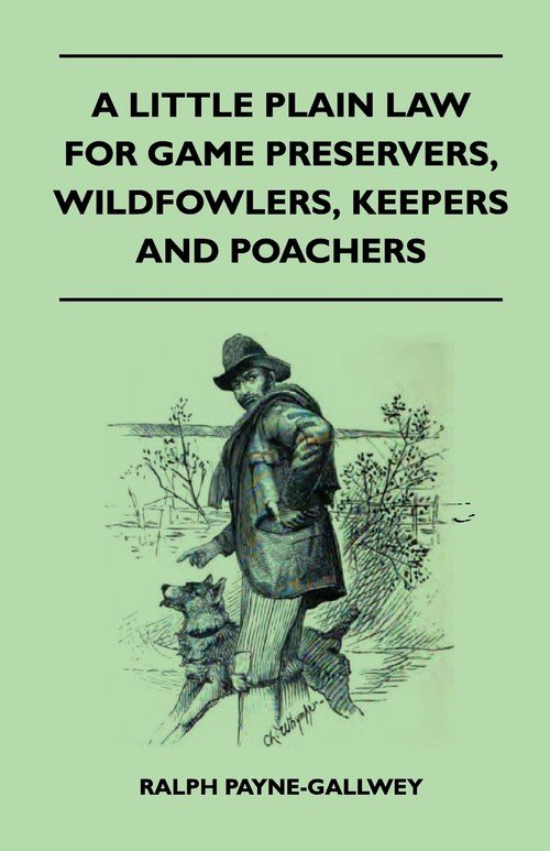 A Little Plain Law For Game Preservers, Wildfowlers, Keepers And ...