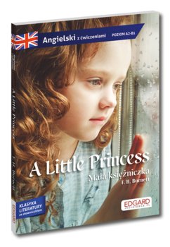 A Little Princess / Mała księżniczka. Adaptacja klasyki z ćwiczeniami do nauki języka angielskiego. Poziom A2-B1 - Burnett Frances Hodgson