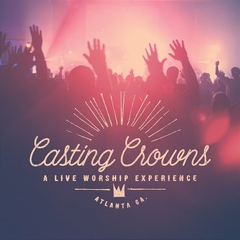 A Live Worship Experience - Casting Crowns