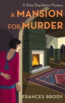 A Mansion for Murder: Book 13 in the Kate Shackleton mysteries - Frances Brody