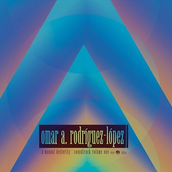 A Manual Dexterity: Soundtrack Vol. One - Omar Rodríguez-López