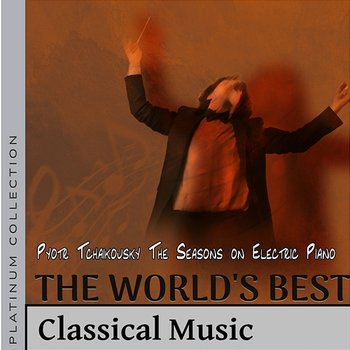 A Melhor Música Clássica do Mundo: Pyotr Tchaikovsky, The Seasons on Electric Piano - Vadim Kovaliev