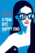 A miał być happy end Kalicińska Katarzyna