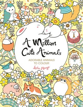 A Million Cute Animals. Adorable Animals to Colour - Mayo Lulu