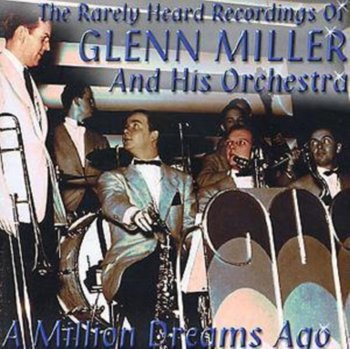 A Million Dreams Ago - Glenn Miller & His Orchestra