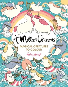A Million Unicorns. Magical Creatures to Colour - Mayo Lulu