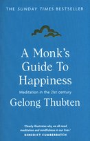 A Monk's Guide to Happiness Thubten Gelong