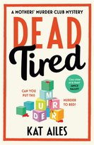 A Mothers' Murder Club Mystery, Dead Tired Kat Ailes