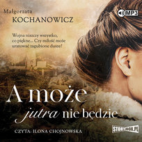 A może jutra nie będzie Kochanowicz Małgorzata