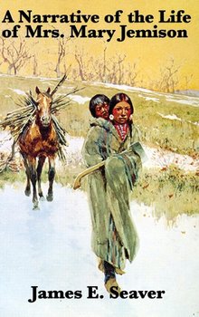 A Narrative of the Life of Mrs. Mary Jemison - Seaver James E.