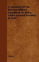 A Narrative Of The Russian Military Expedition To Khiva, Under General Perofski, In 1839 - Anon.